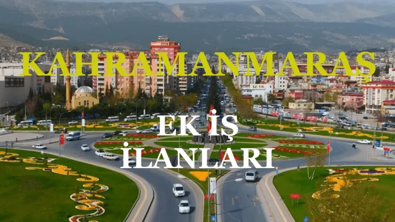 Kahramanmaraş Ek İş İlanları ile Ek Gelir Fırsatları 25 Kahramanmaraş Ek İş İlanları