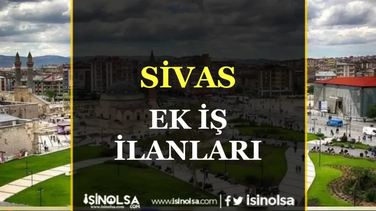 Sivas’ta Ek İş Arayanlar İçin Güncel Fırsatlar 16 Sivas Ek İş İlanları