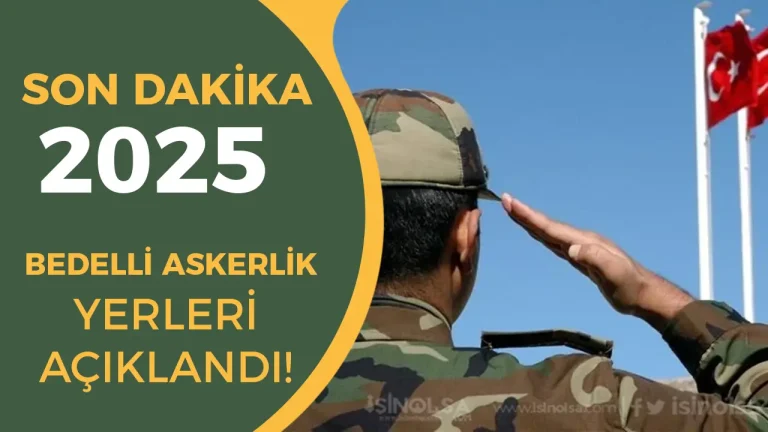 2025 Bedelli Askerlik Yerleri Açıklandı: Sorgulama Ekranı ve Celp Tarihleri 21 bedelli askerlik yerleri açıklandı