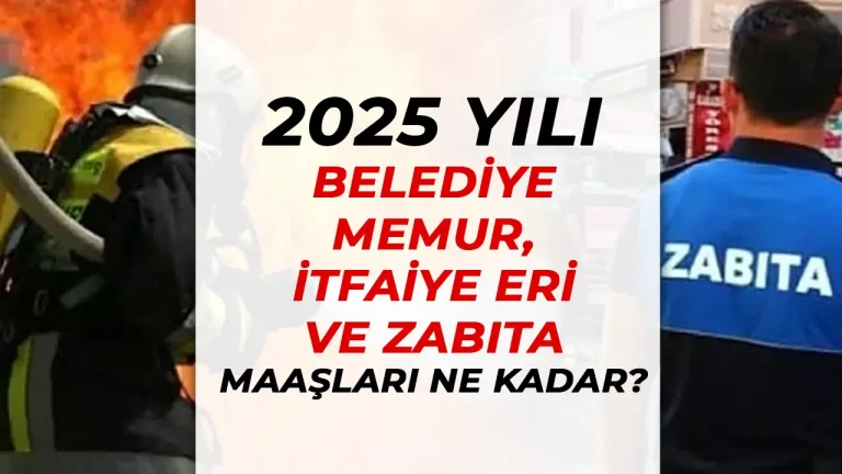Belediye Memur, İtfaiye ve Zabıta Memuru Maaşları 2025 24 belediye memur maaşları