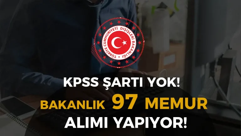 Dışişleri Bakanlığı KPSS siz 97 Meslek Memuru Alımı 2025 Başvurusu 4 dışişleri bakanlığı meslek memuru alımı ilanı