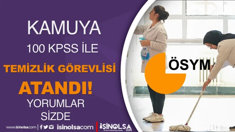Kamuya 100 KPSS Puan İle Temizlik Görevlisi Atandı! Yorumlar sizde.. 21 hizmetli atamasi