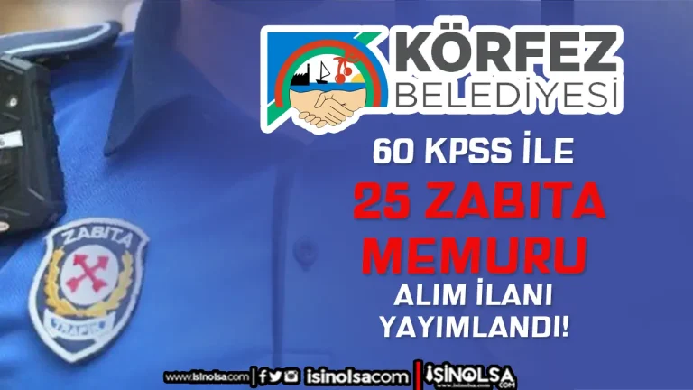 Körfez Belediyesi 25 Zabıta Memuru Alımı! KPSS 60 Puan İle 6 körfez belediyesi memur alımı