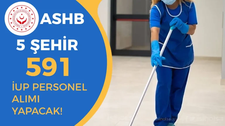 ASHB 5 Şehirde 591 İUP Personel Alımı Yapacak! 7 ASHB 5 Şehirde 591 İUP Personel Alımı Yapacak!