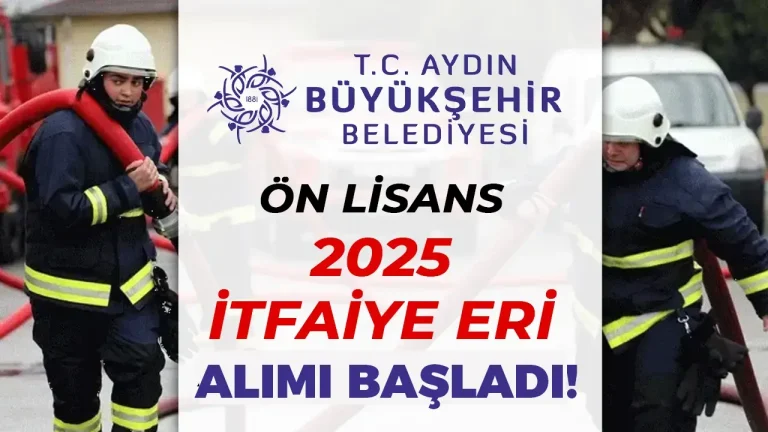 Aydın Büyükşehir Belediyesi 2025 Yılı İtfaiye Eri Alımı Başladı! 20 Aydın Büyükşehir Belediyesi 2025 Yılı İtfaiye Eri Alımı Başladı!