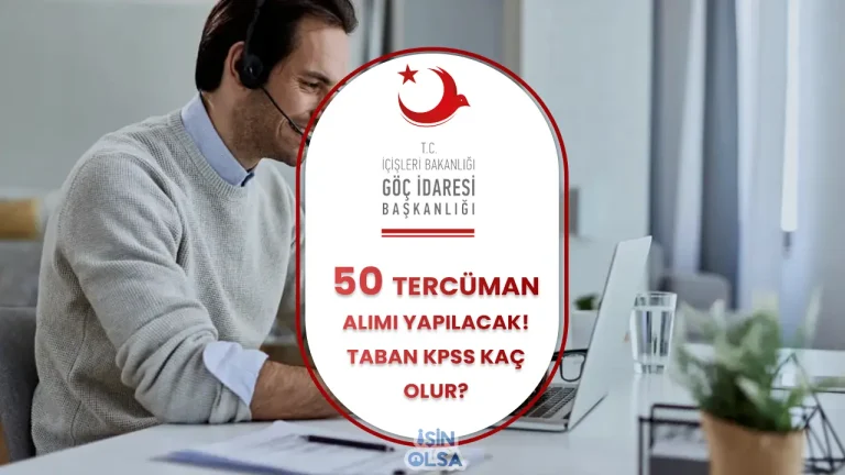 Göç İdaresi 50 Mütercim Tercüman Alımı İlanı 2025 Taban KPSS Puanı? 3 Göç İdaresi 50 Mütercim Tercüman Alımı İlanı 2025 Taban KPSS Puanı?