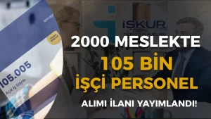 Kamu ve Özele 2000 Meslekte İŞKUR İle 105 Bin İşçi Personel Alımı Yapılacak!