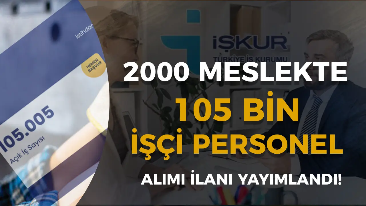 Kamu ve Özele 2000 Meslekte İŞKUR İle 105 Bin İşçi Personel Alımı Yapılacak!