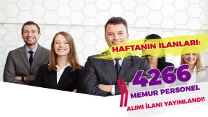 Haftanın İlanları: Kamuya 4266 Memur ve Personel Alımı İlanları ve Şartları Belli Oldu!