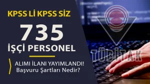 TÜBİTAK KPSS li KPSS siz 735 İşçi Personel Alımı Yapacak!