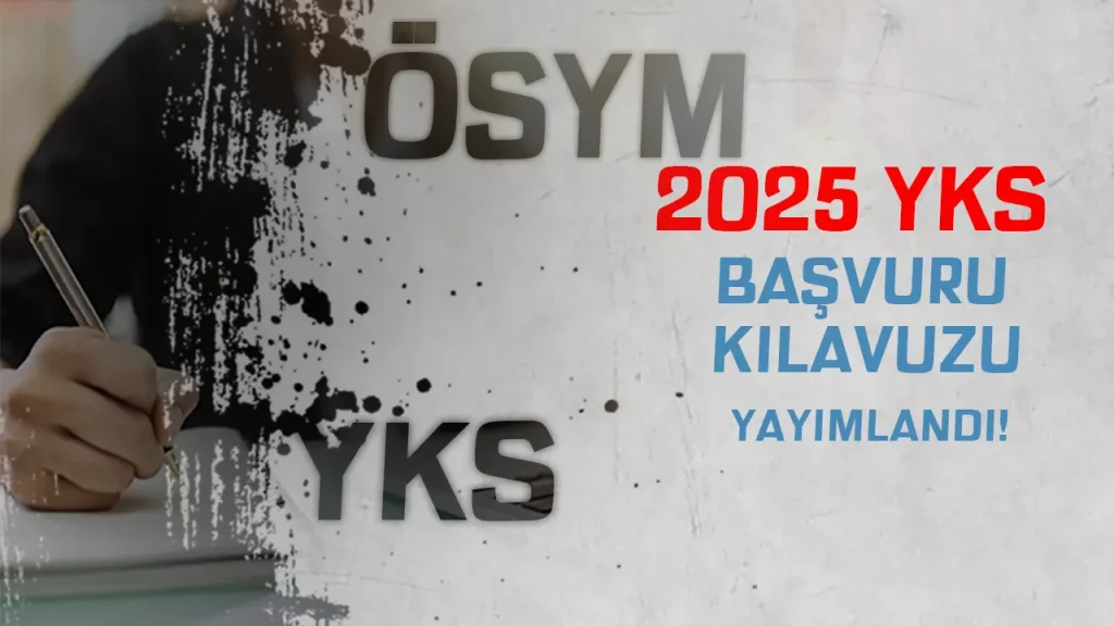 SON DAKİKA: 2025 YKS Başvuru Kılavuzu Yayımlandı! 1 yks basvuru kilavuzu