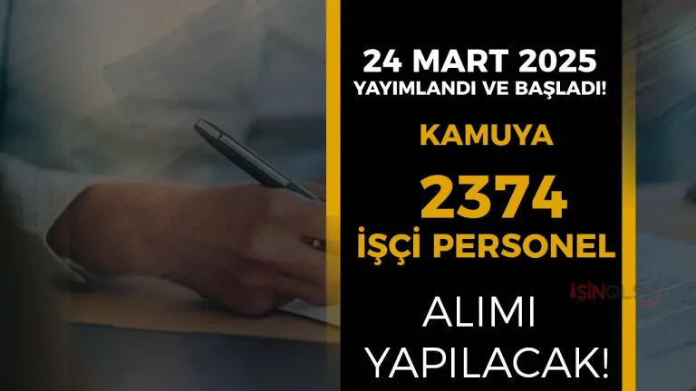 24 Mart Başladı ve Yayımlandı! Kamuya KPSS li KPSS siz 2374 İşçi ve Personel Alınacak!