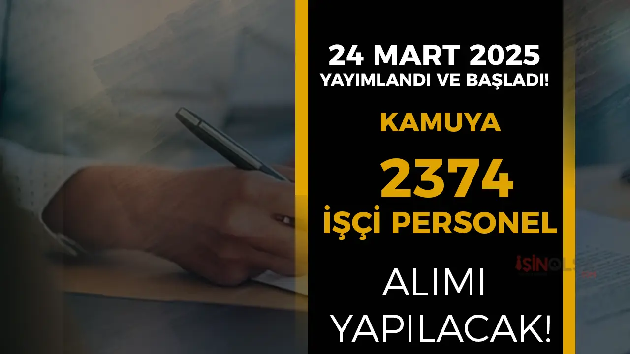 24 Mart Başladı ve Yayımlandı! Kamuya KPSS li KPSS siz 2374 İşçi ve Personel Alınacak!