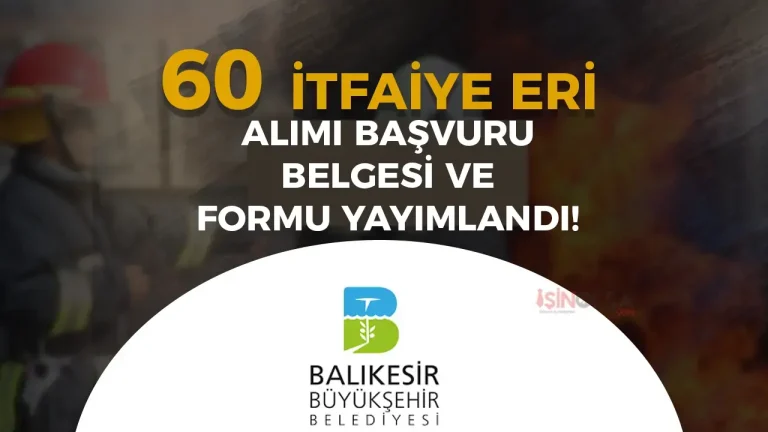 Balıkesir Büyükşehir Belediyesi 50 İtfaiye Eri Alımı Başvuru Formu ve Belgeleri