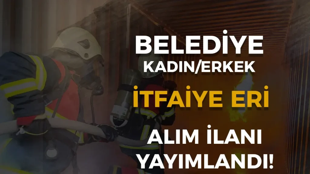 Kadirli Belediyesi Kadın Erkek İtfaiye Eri Alacak!