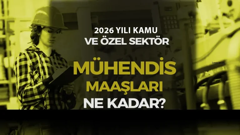 Mühendis Maaşı 2026 Ne Kadar Oldu? Kamu ve Özel