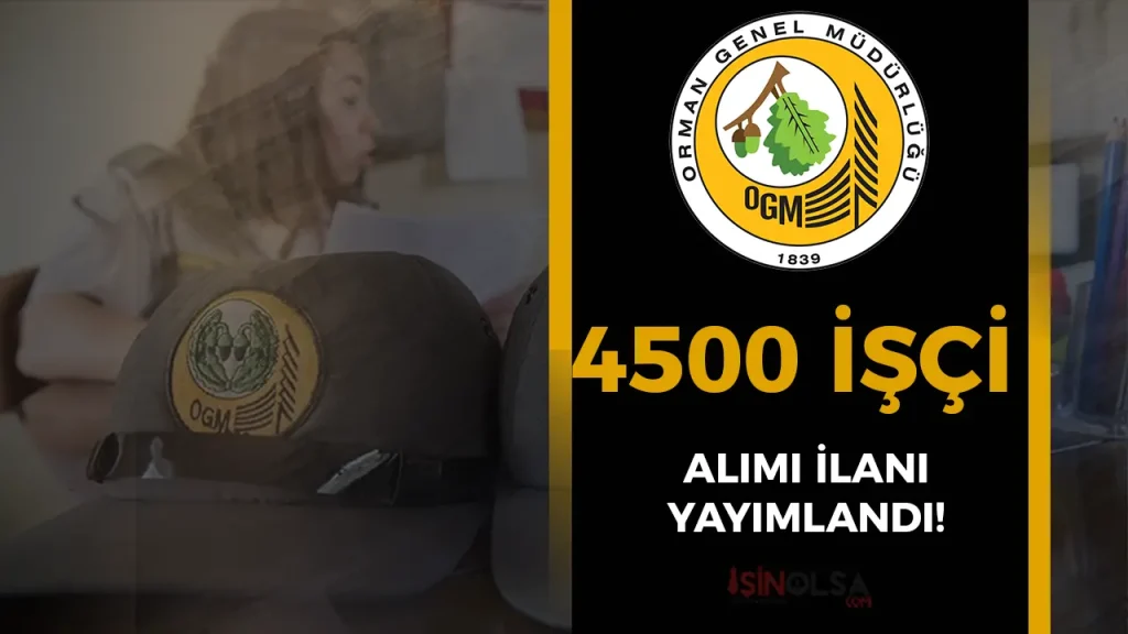 OGM Türkiye Geneli 4500 İşçi Almı İlanı Yayımlandı! 3 OGM Turkiye Geneli 4500 Isci Almi Ilani Yayimlandi