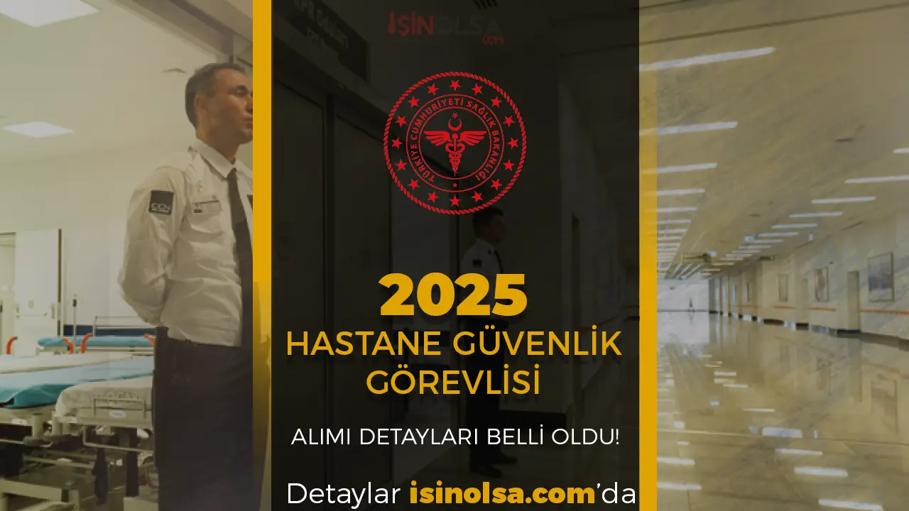 Sağlık Bakanlığı 2025 Yılı Güvenlik Görevlisi Alımı Şartları ve Başvuru Süreci Açıklandı!