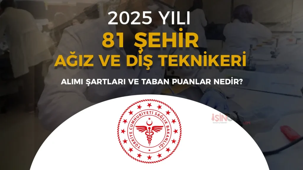 Sağlık Bakanlığı 81 Şehir Ağız ve Diş Sağlığı Teknikeri Alımı Şartları ve Taban Puanları?