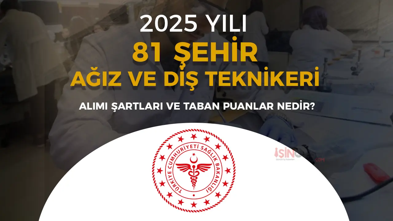 Sağlık Bakanlığı 81 Şehir Ağız ve Diş Sağlığı Teknikeri Alımı Şartları ve Taban Puanları?