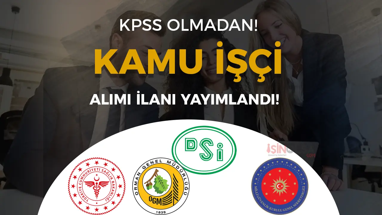 Sağlık Bakanlığı, OGM, MGK ve DSİ Kamu İşçi Alımı İŞKUR'da Yayımlandı