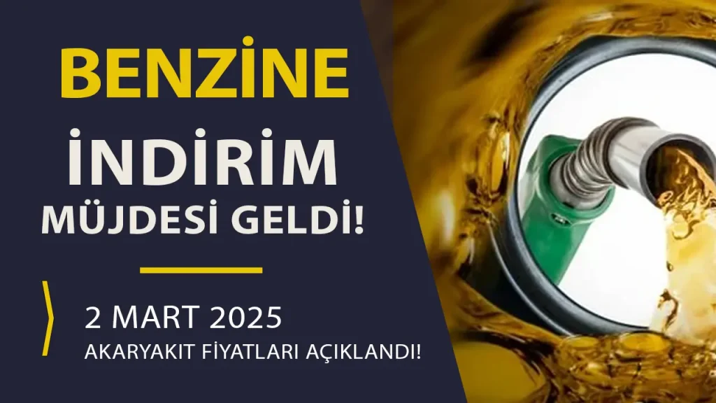 Benzine İndirim Müjdesi! 2 Mart 2025 Akaryakıt Fiyatları 1 akaryakit fyatlari