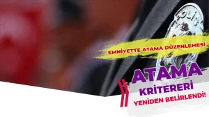 Emniyet Atama Yönetmeliği Değişti! İşte Yeni Düzenlemeler