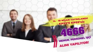 14 – 18 Nisan Kamu İlanları: 4666 İşçi ve Personel Alınacak! KPSS li KPSS siz