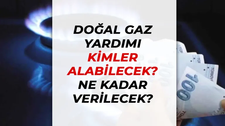 2025 Doğal Gaz Yardımı: Kimler Alabilecek, Ne Kadar Verilecek?