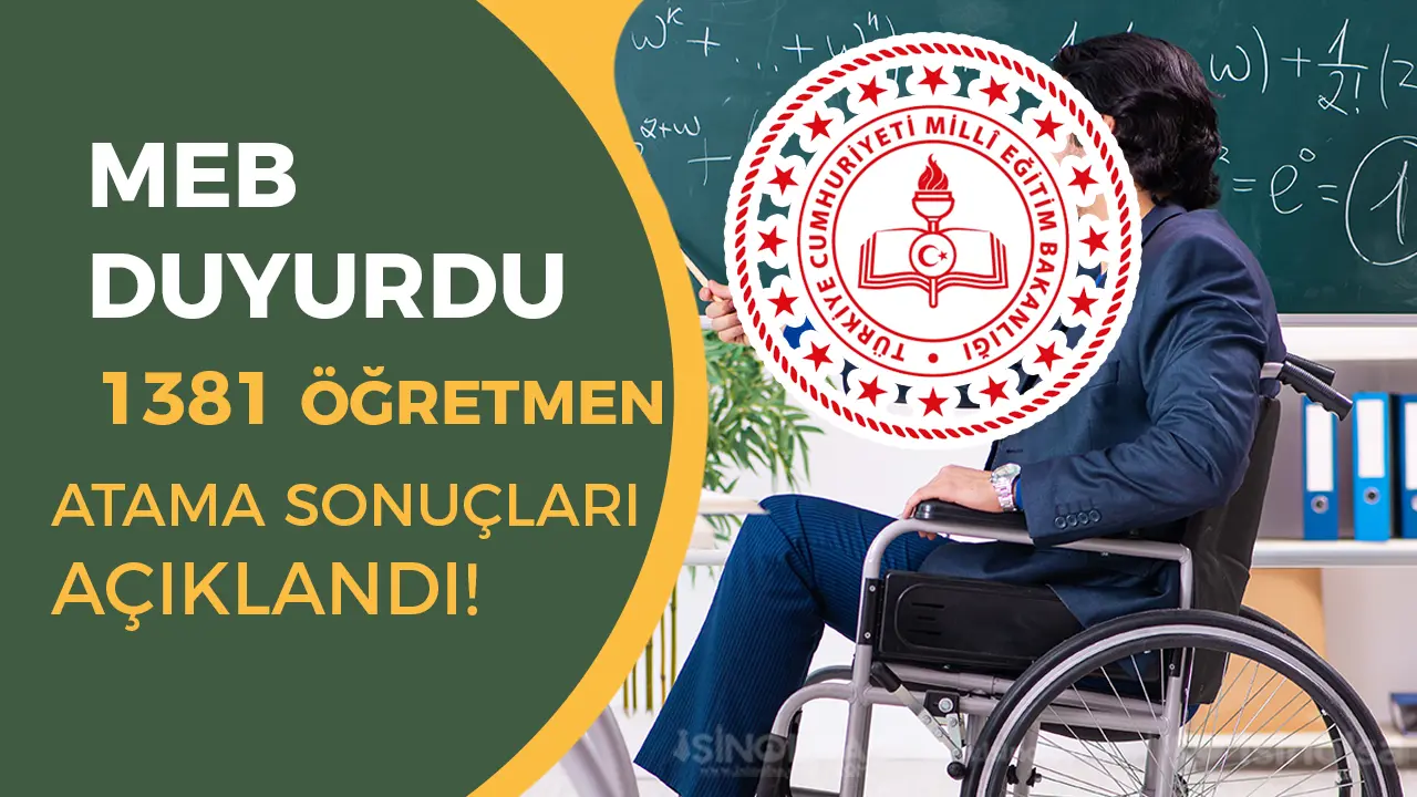 2025 Nisan Engelli Öğretmen Atama Sonuçları Açıklandı! 1.381 Öğretmen Göreve Başlayacak