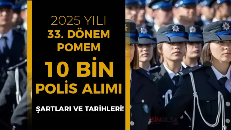 2025 Yılı 33. Dönem POMEM 10 Bin Polis Alımı Ne Zaman Yapılacak? Şartlar, Kontenjan ve Tüm Detaylar