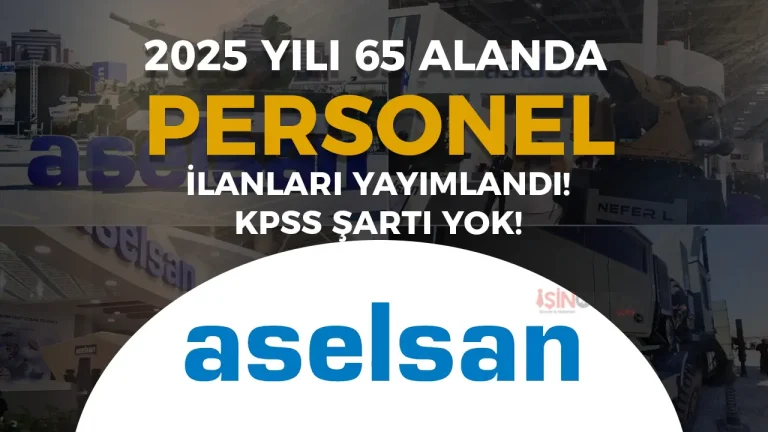 ASELSAN 2025 Yılı 65 Alanda Personel Alıyor! KPSS Siz Başvuru Başladı