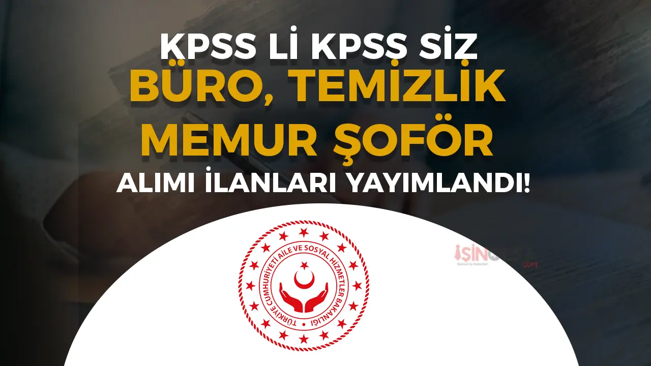 Aile Bakanlığı 8 SYDV, Temizlik, Büro, Şoför ve Memur Alacak! KPSS ile veya KPSS siz