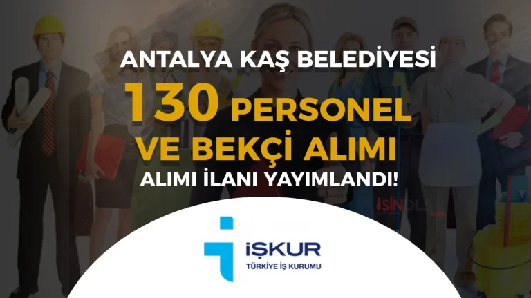 Antalya Kaş Belediyesi 130 Personel ve Bekçi Alımı Yapıyor! KPSS Şartı Yok!