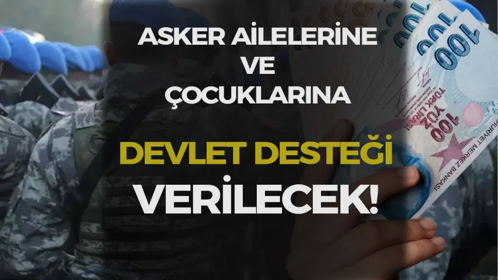 Asker Ailelerine ve Asker Çocuklarına Devlet Desteği