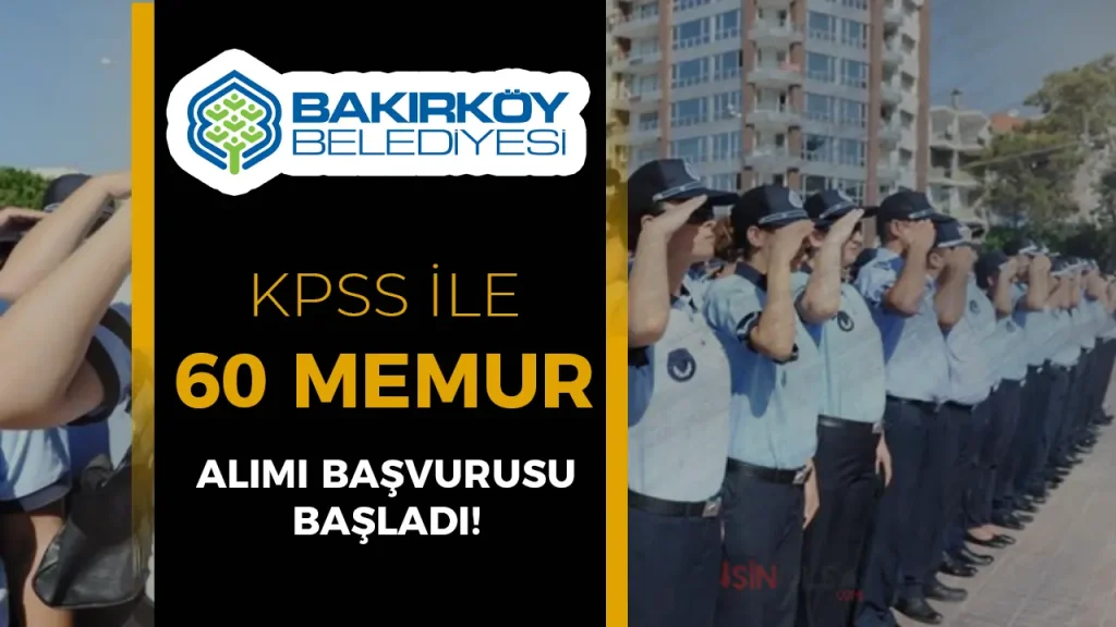 Bakırköy Belediyesi 60 Memur Alımı Yapıyor! Başvuru Belgeleri Nelerdir?