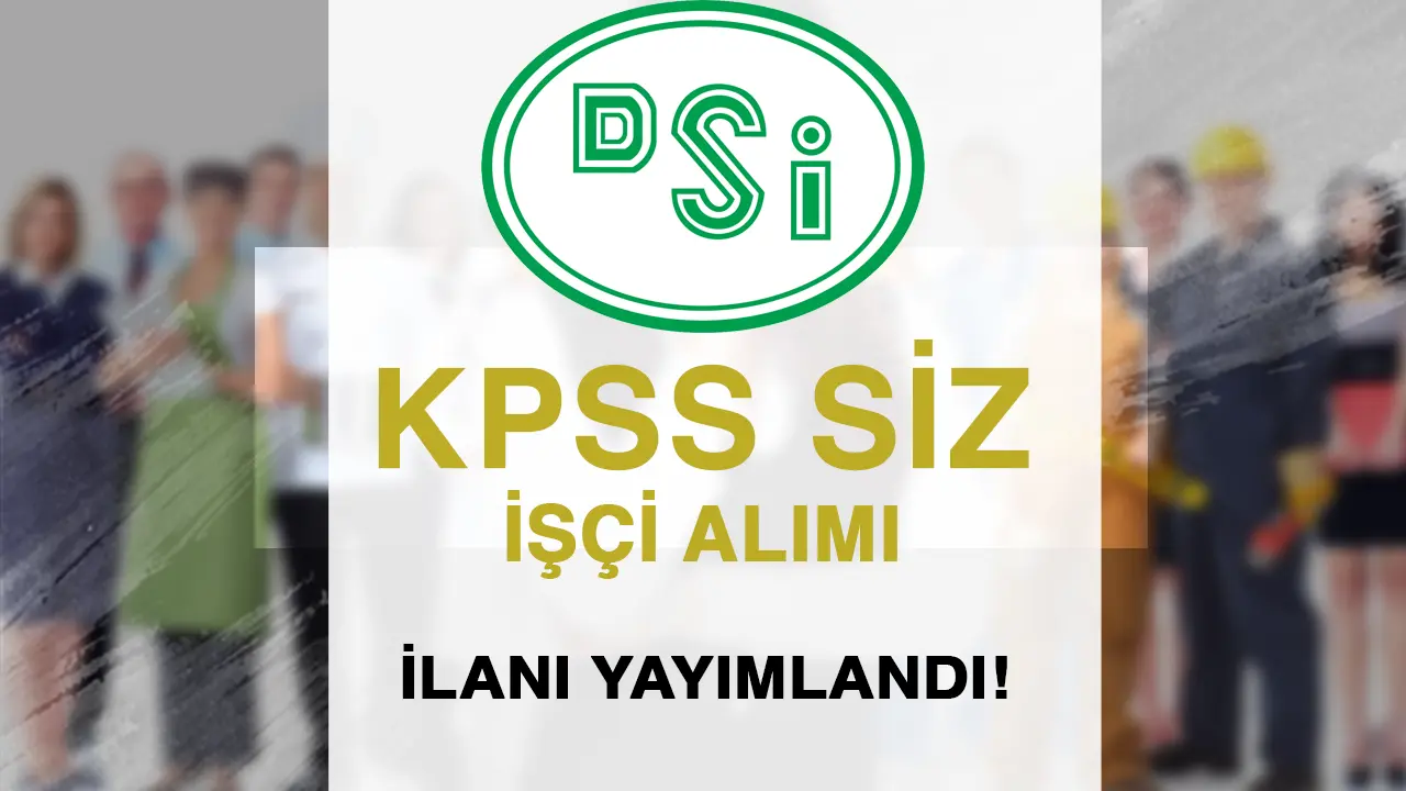DSİ 25. Bölge Müdürlüğü KPSS siz İşçi Alım İlanı Yayımlandı!