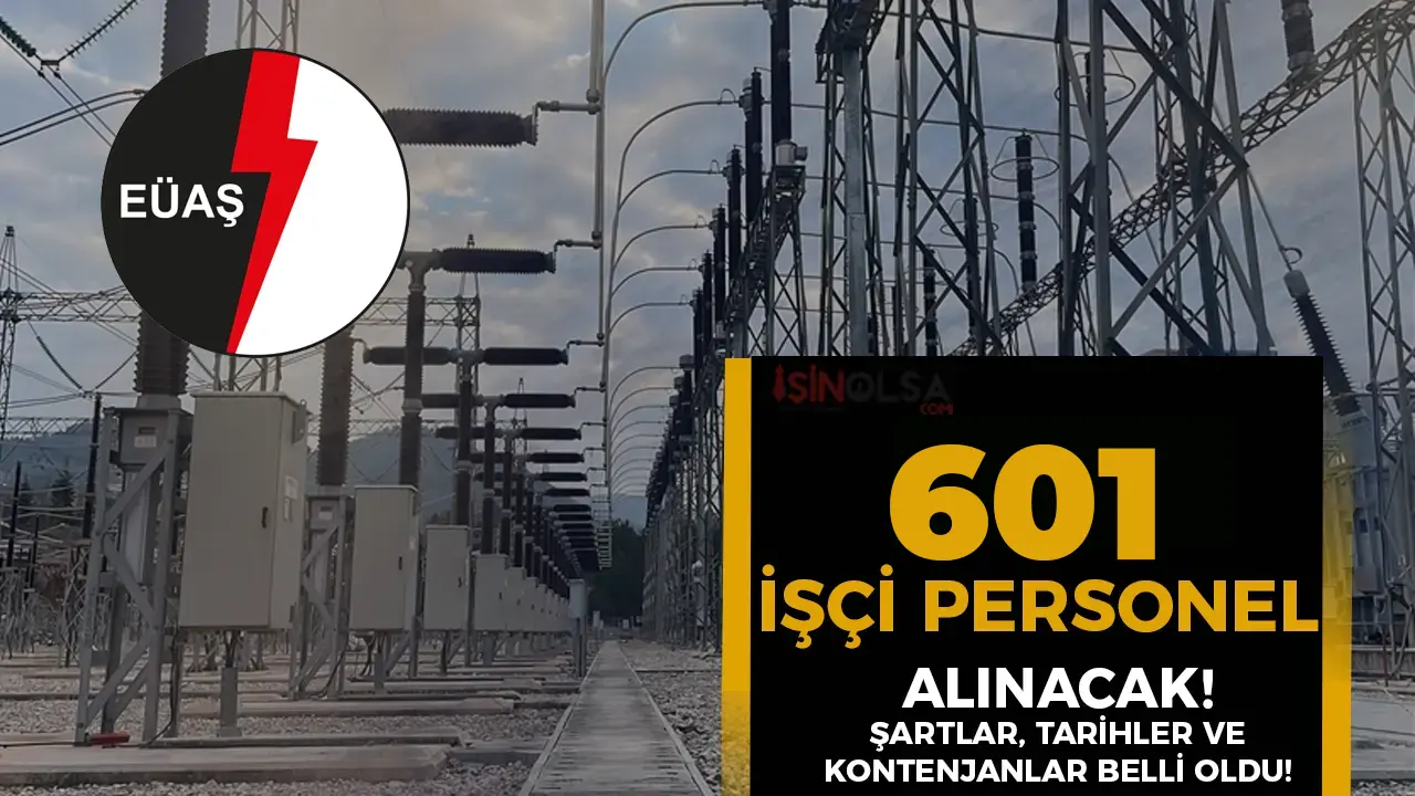 EÜAŞ 601 İşçi Personel Alımı İlanı 2025 ( Sürekli, Engelli ve Eski Hükümlü )