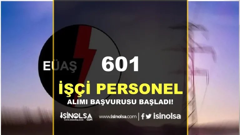 EÜAŞ 601 İşçi Alımı Başvurusu Başladı! İşte Adımlar ve İş İlanı No 17 EUAS 601 isci alimi basvurusu