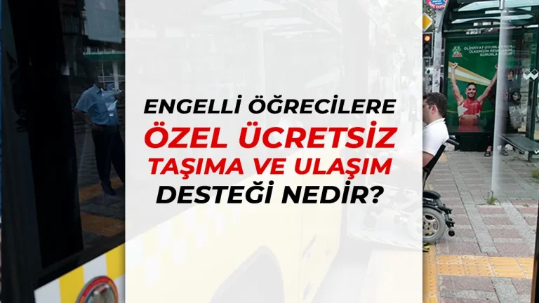 Engelli Öğrencilere Ücretsiz Servis Desteği Nasıl Alınır?