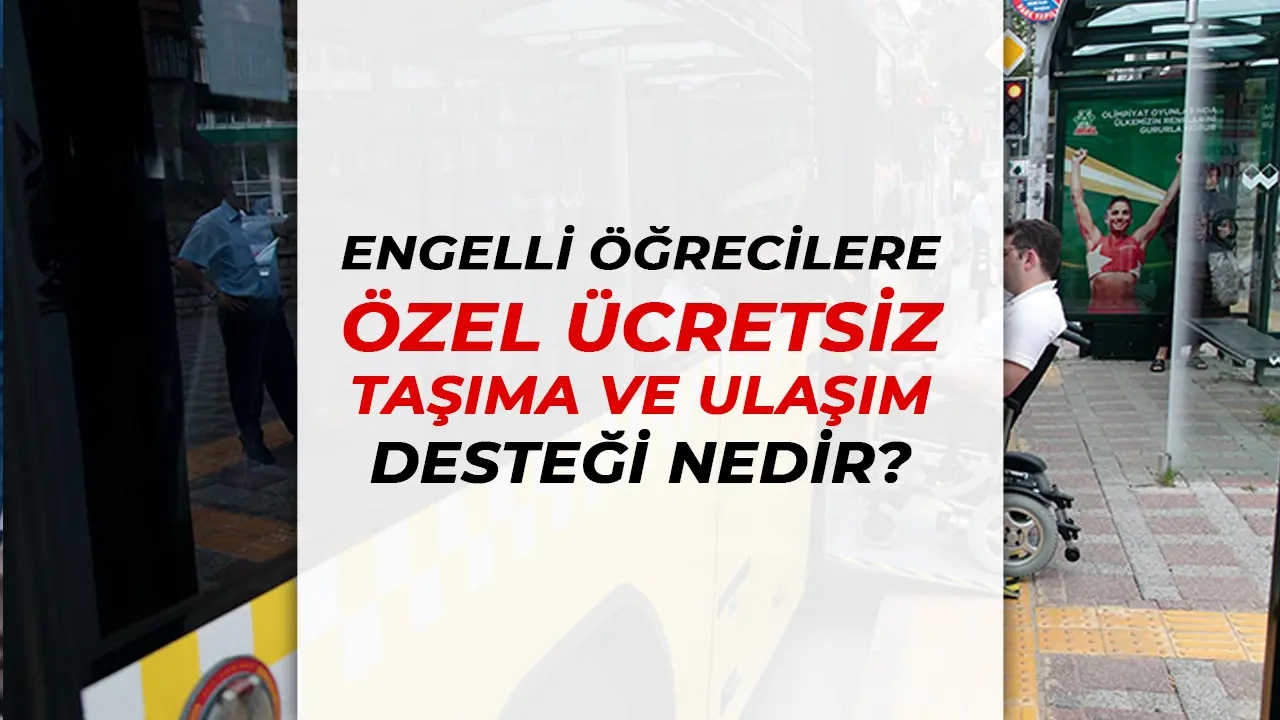 Engelli Öğrencilere Ücretsiz Servis Desteği Nasıl Alınır?