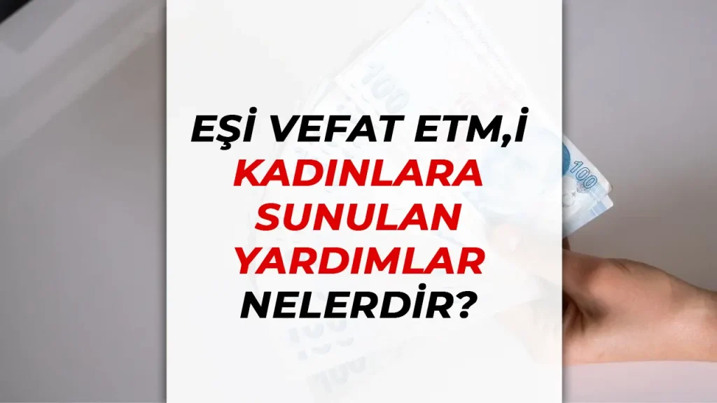 Eşi Vefat Etmiş Kadınlara Sunulan Sosyal Yardımlar Nelerdir?