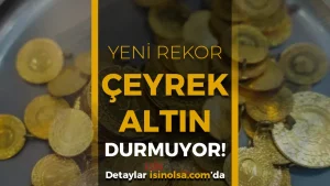 Gram ve Çeyrek Altında Yeni Rekor: Altın Piyasasında Son Durum