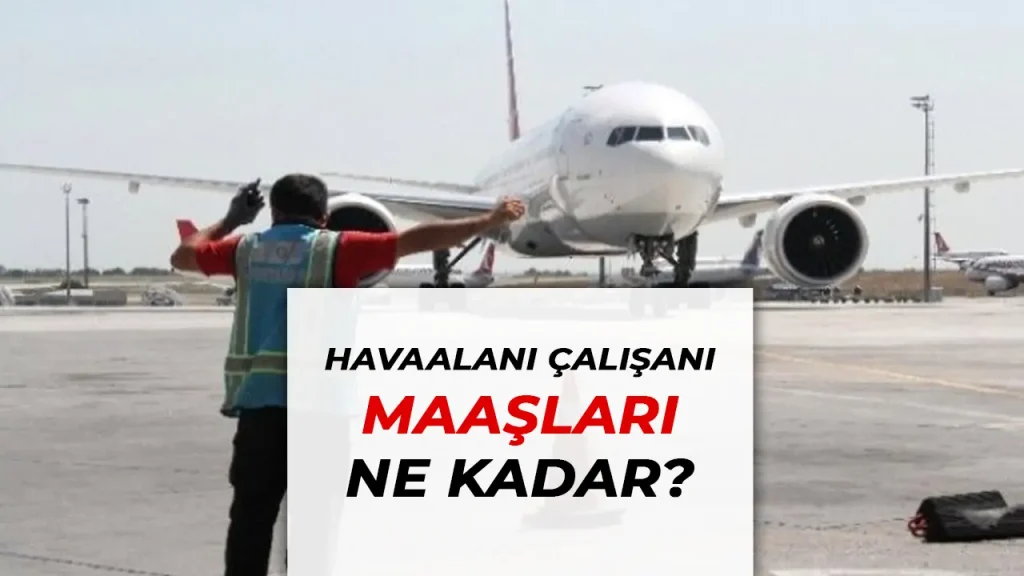 Havaalanı Çalışan Maaşları 2025: Kim, Ne Kadar Maaş Alıyor?