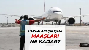 Havaalanı Çalışan Maaşları 2025: Kim, Ne Kadar Maaş Alıyor?