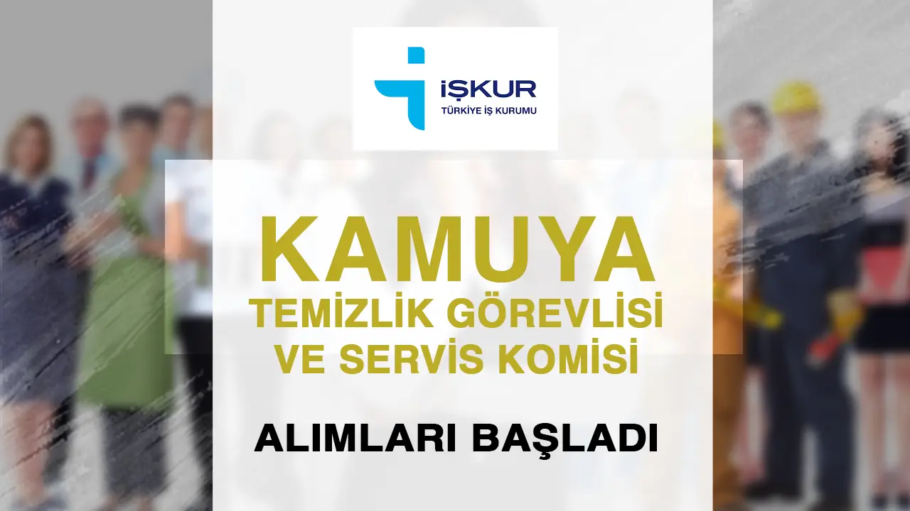 İŞKUR Üzerinden Temizlik Görevlisi ve Servis Komisi Alımları Başladı! Başvurular İçin Son Gün 2 Mayıs