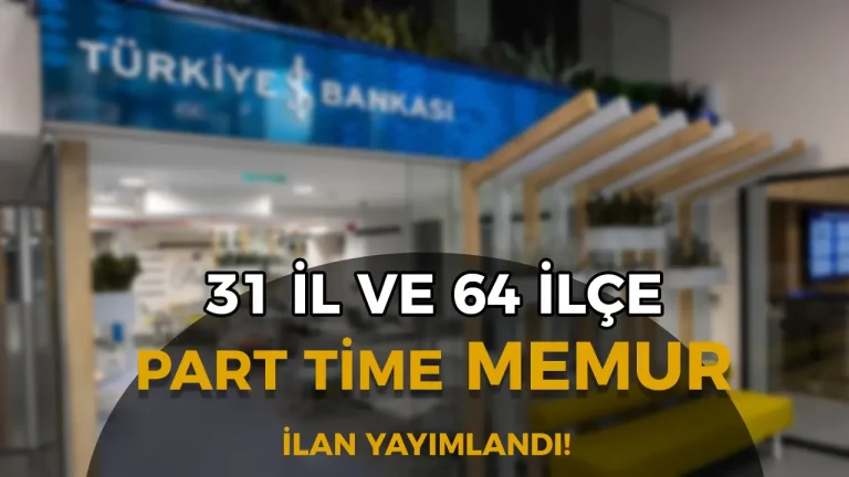 İş Bankası 31 İl ve 64 İlçede Part Time Memur Alımı Yapacak! Başvuru Şartları ve Detaylar 23 İş Bankası 31 İl ve 64 İlçede Part Time Memur Alımı Yapacak! Başvuru Şartları ve Detaylar