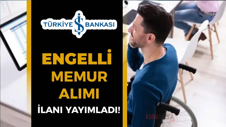 İş Bankası Engelli Memur Alımı İçin İlan Yayımladı! 22 İş Bankası Engelli Memur Alımı İçin İlan Yayımladı!