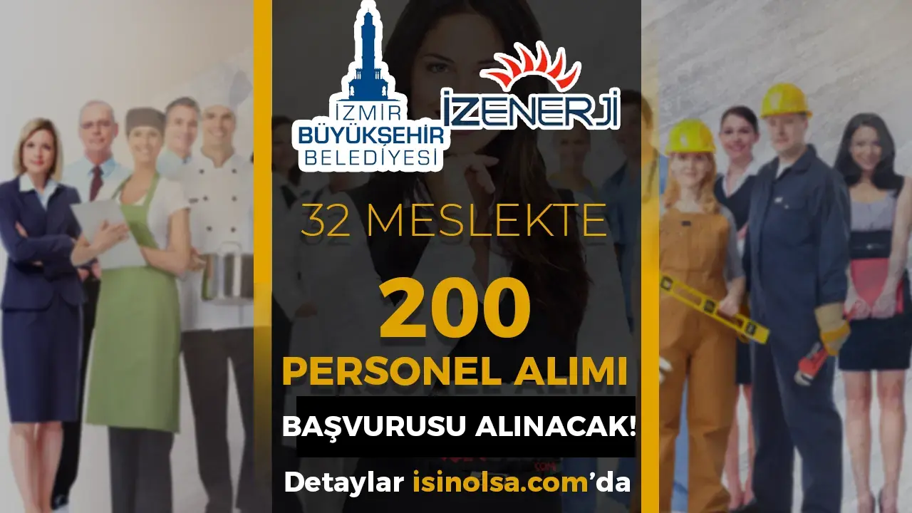 İzmir Büyükşehir İZENERJİ 200 Personel Alımı Başvurusu! 32 Farklı Meslek