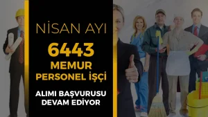 Nisan Ayı 6443 Memur Personel ve İşçi Alımı Yapılıyor